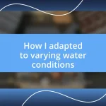 How I adapted to varying water conditions