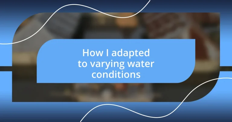 How I adapted to varying water conditions