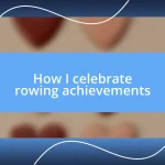 How I celebrate rowing achievements