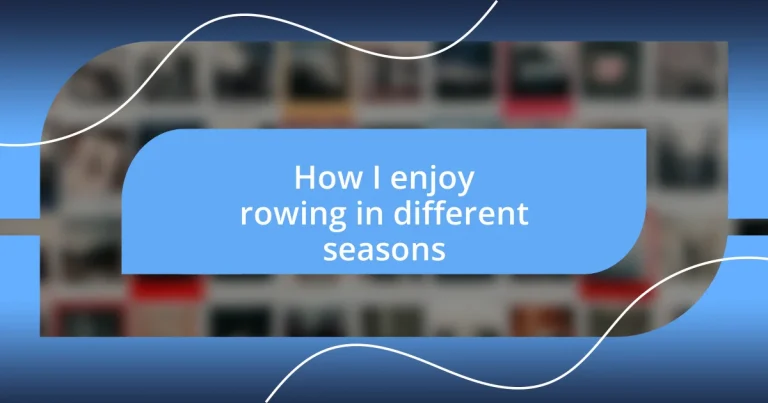 How I enjoy rowing in different seasons