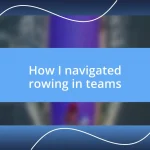 How I navigated rowing in teams