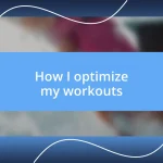 How I optimize my workouts