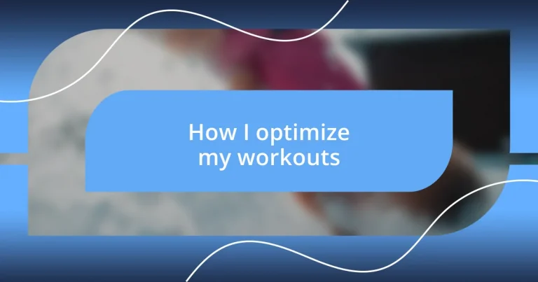 How I optimize my workouts