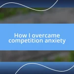 How I overcame competition anxiety