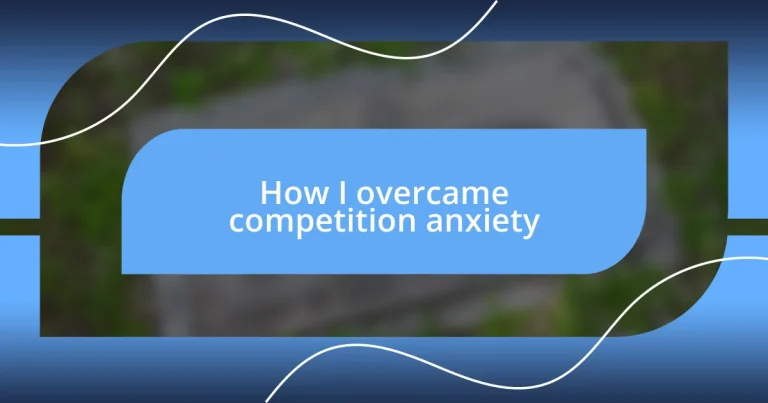 How I overcame competition anxiety