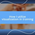 How I utilize visualization in training