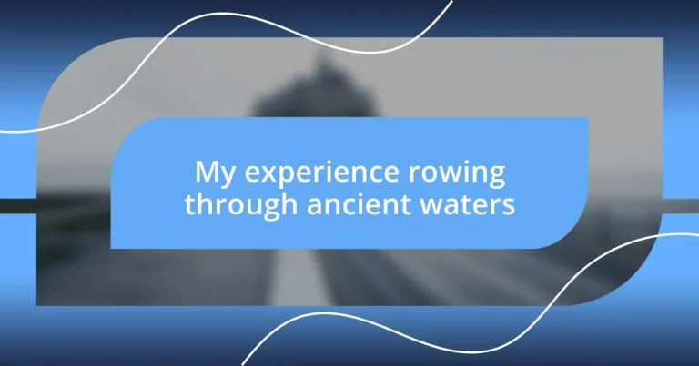 My experience rowing through ancient waters