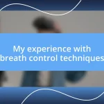 My experience with breath control techniques