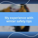 My experience with winter safety tips