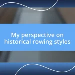 My perspective on historical rowing styles