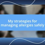 My strategies for managing allergies safely