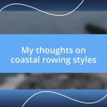 My thoughts on coastal rowing styles