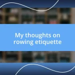 My thoughts on rowing etiquette