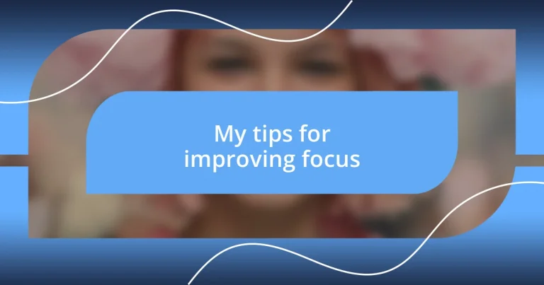 My tips for improving focus