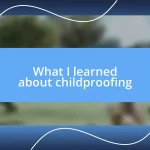 What I learned about childproofing