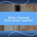 What I learned from junior coaches