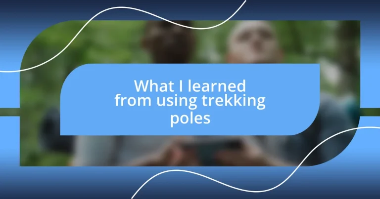 What I learned from using trekking poles