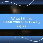 What I think about women’s rowing styles