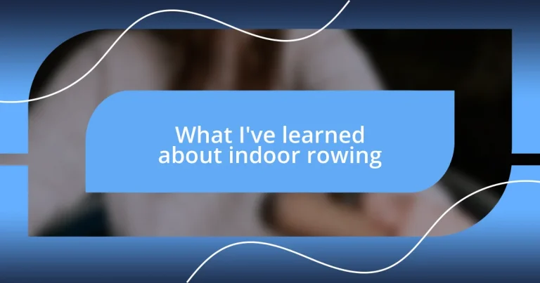 What I’ve learned about indoor rowing