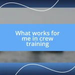 What works for me in crew training