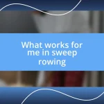 What works for me in sweep rowing