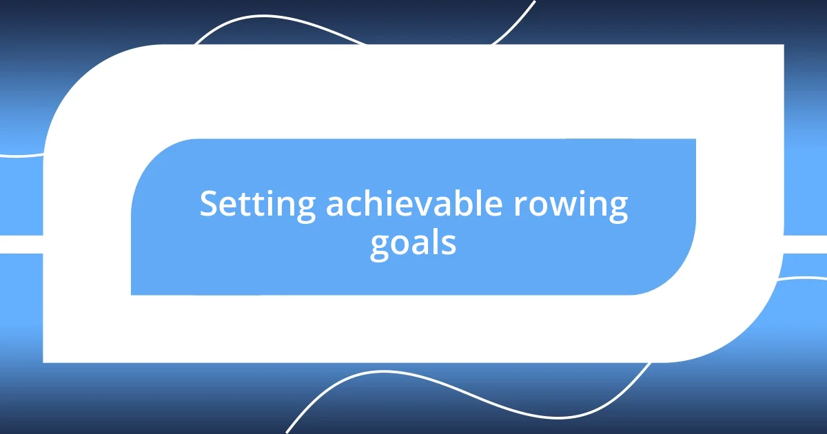 Setting achievable rowing goals