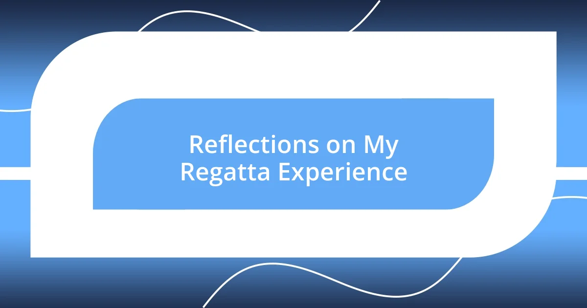 Reflections on My Regatta Experience