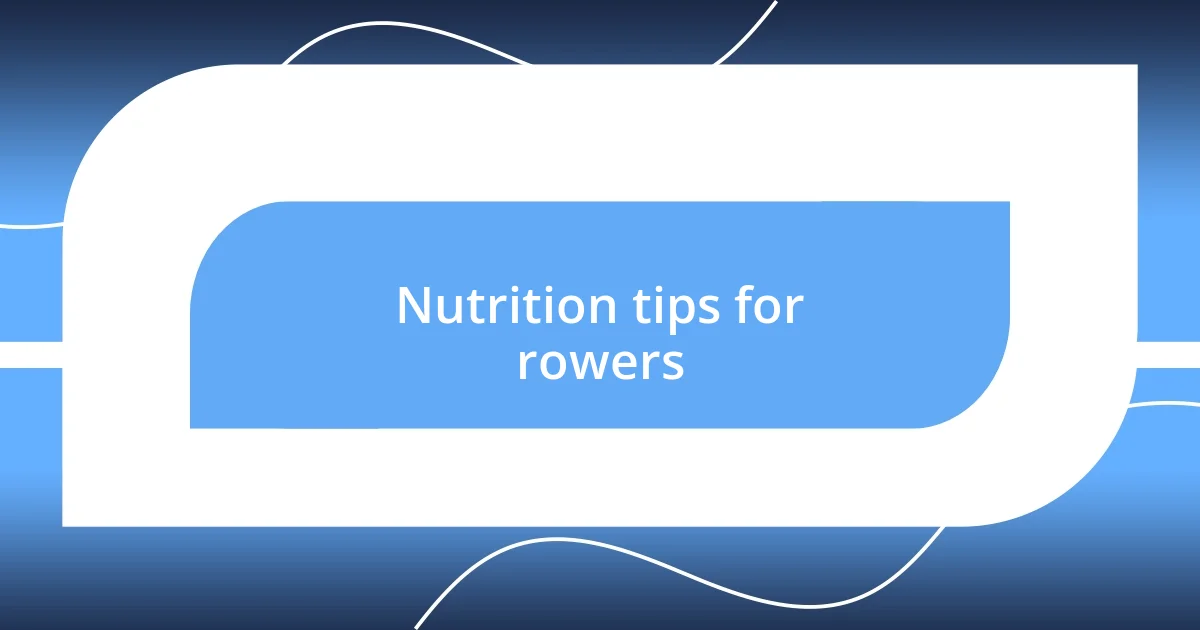 Nutrition tips for rowers