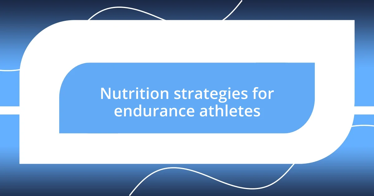 Nutrition strategies for endurance athletes