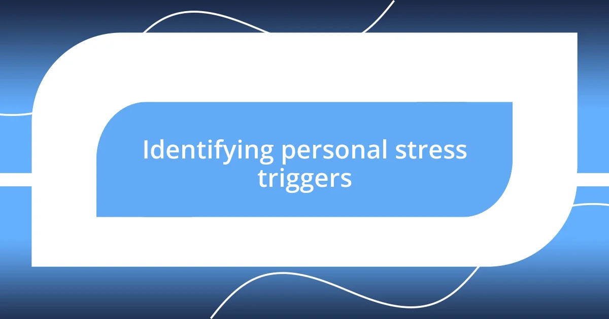 Identifying personal stress triggers